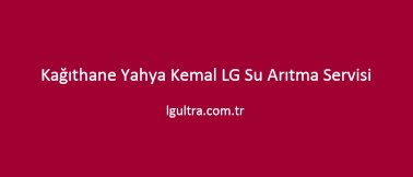 Kağıthane Yahya Kemal LG Su Arıtma Servisi Kağıthane Yahya Kemal LG Su Arıtma Servisi